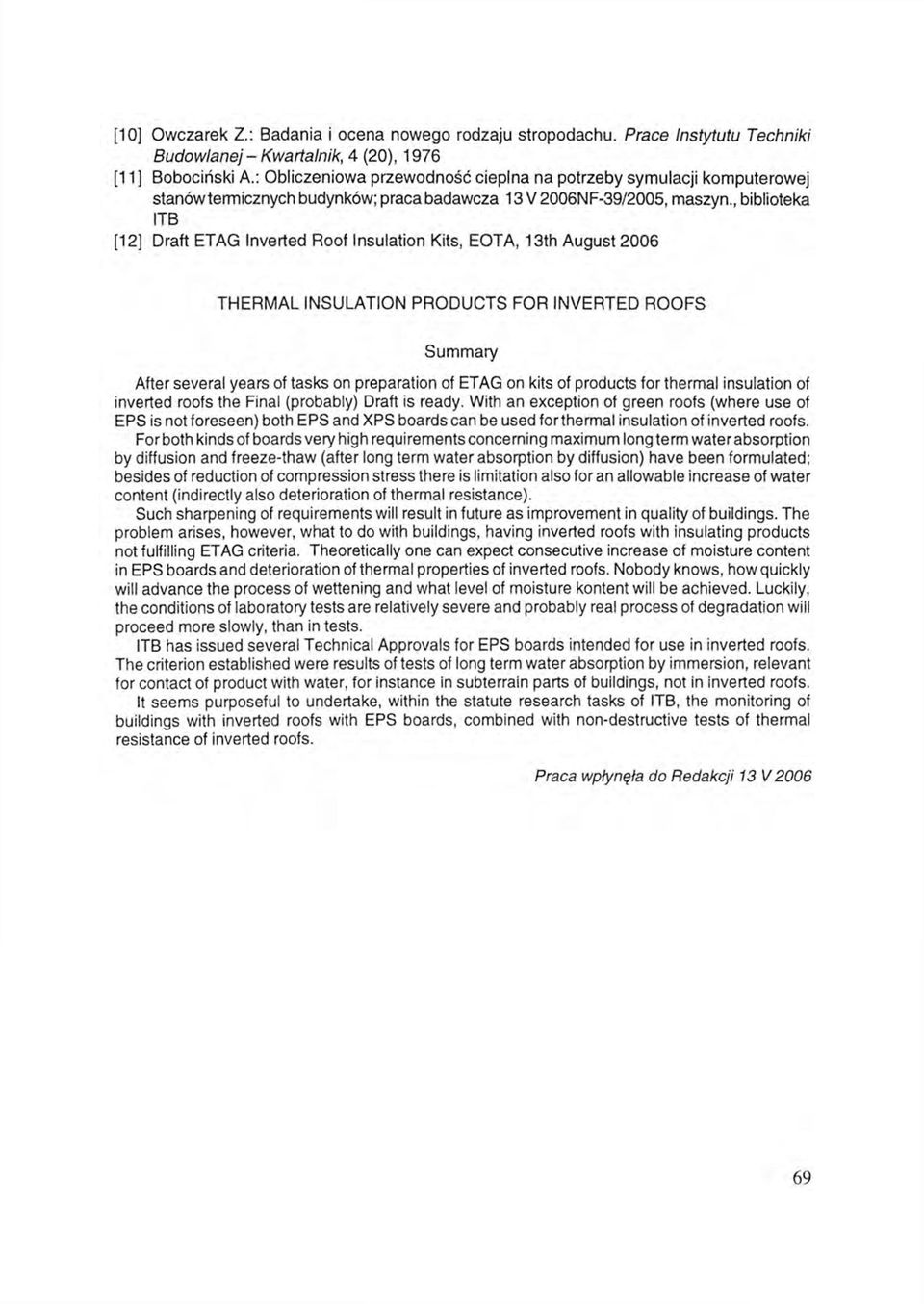 , biblioteka ITB [12] Draft ETAG Inverted Roof Insulation Kits, EOTA, 13th August 2006 THERMAL INSULATION PRODUCTS FOR INVERTED ROOFS Summary After several years of tasks on preparation of ETAG on