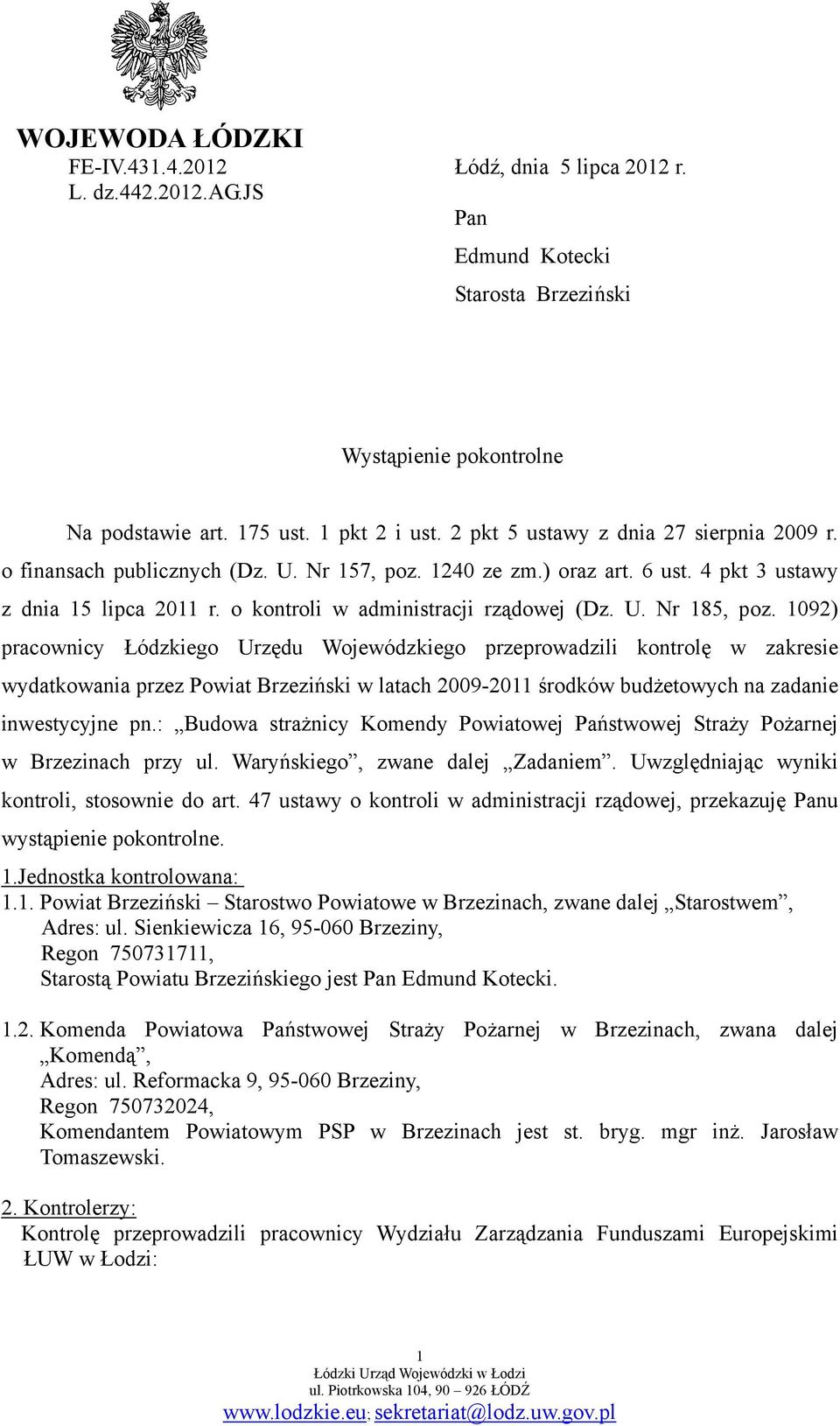 1092) pracownicy Łódzkiego Urzędu Wojewódzkiego przeprowadzili kontrolę w zakresie wydatkowania przez Powiat Brzeziński w latach 2009-2011 środków budżetowych na zadanie inwestycyjne pn.