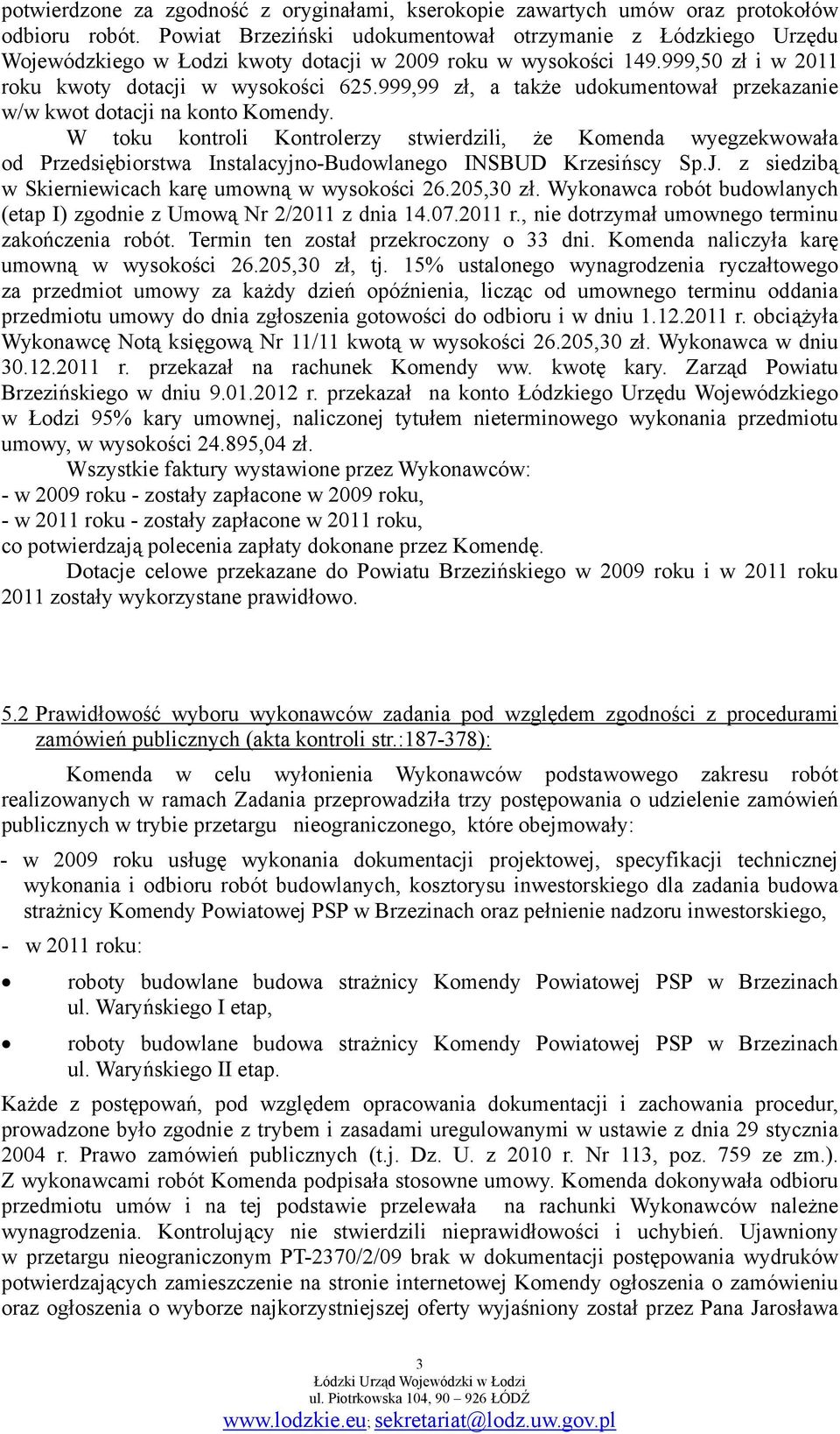 999,99 zł, a także udokumentował przekazanie w/w kwot dotacji na konto Komendy.