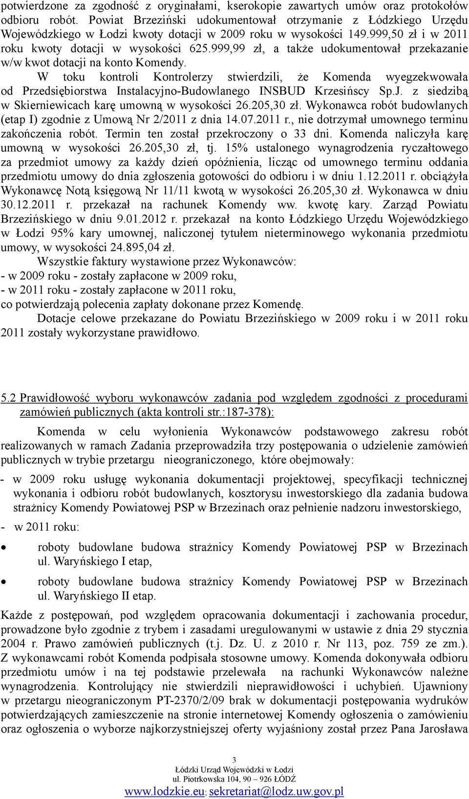 999,99 zł, a także udokumentował przekazanie w/w kwot dotacji na konto Komendy.