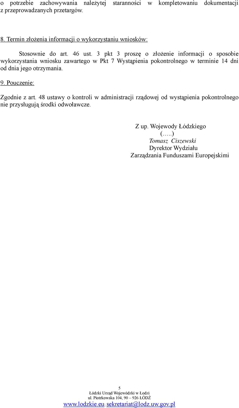 3 pkt 3 proszę o złożenie informacji o sposobie wykorzystania wniosku zawartego w Pkt 7 Wystąpienia pokontrolnego w terminie 14 dni od dnia jego