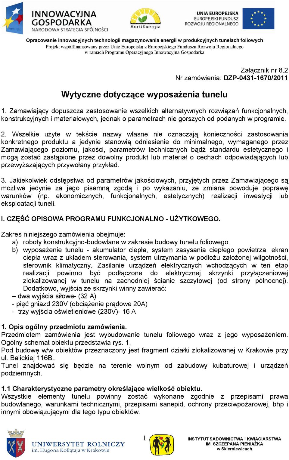Wszelkie uŝyte w tekście nazwy własne nie oznaczają konieczności zastosowania konkretnego produktu a jedynie stanowią odniesienie do minimalnego, wymaganego przez Zamawiającego poziomu, jakości,