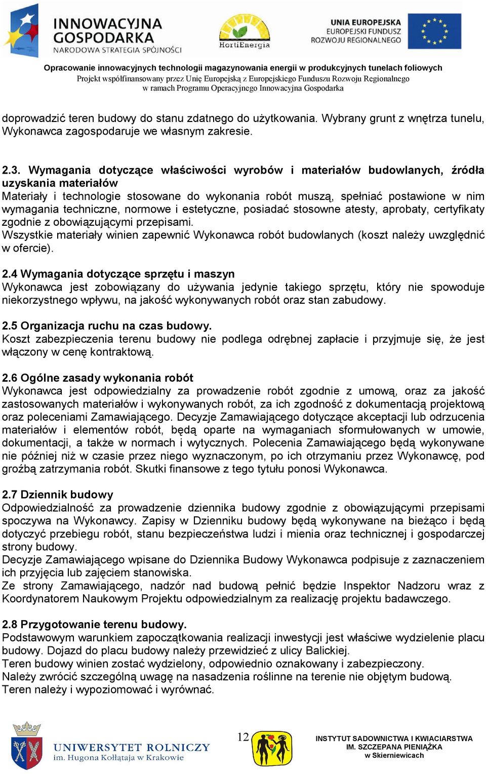 techniczne, normowe i estetyczne, posiadać stosowne atesty, aprobaty, certyfikaty zgodnie z obowiązującymi przepisami.