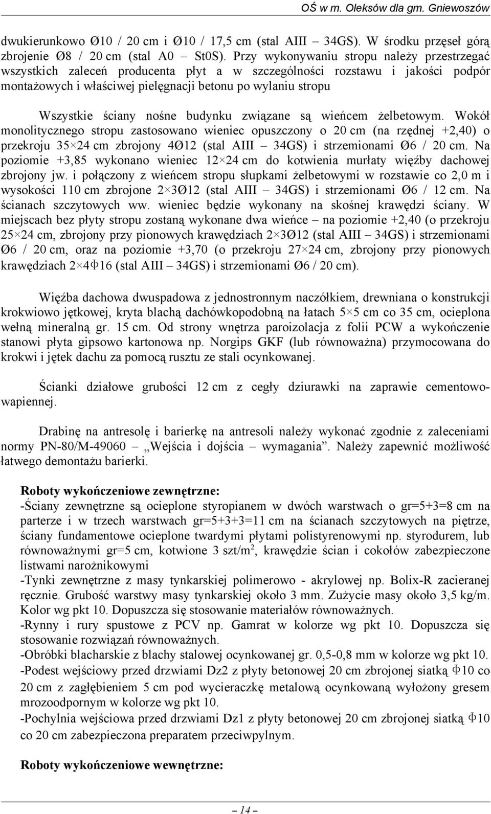 ściany nośne budynku związane są wieńcem żelbetowym.