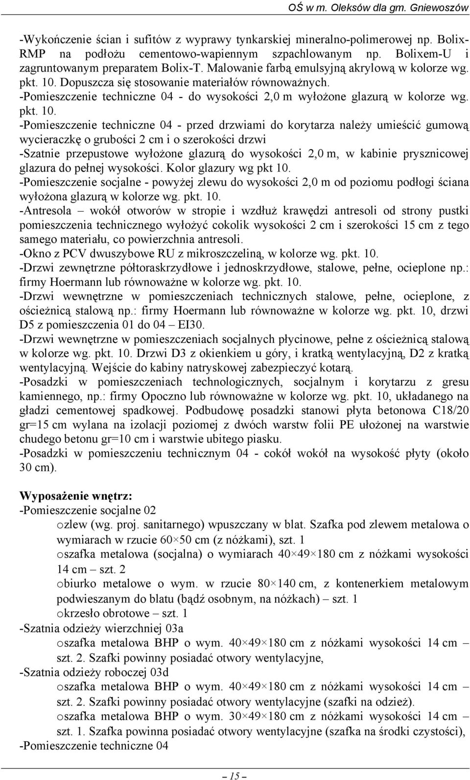 -Pomieszczenie techniczne 04 - do wysokości 2,0 m wyłożone glazurą w kolorze wg. pkt. 10.