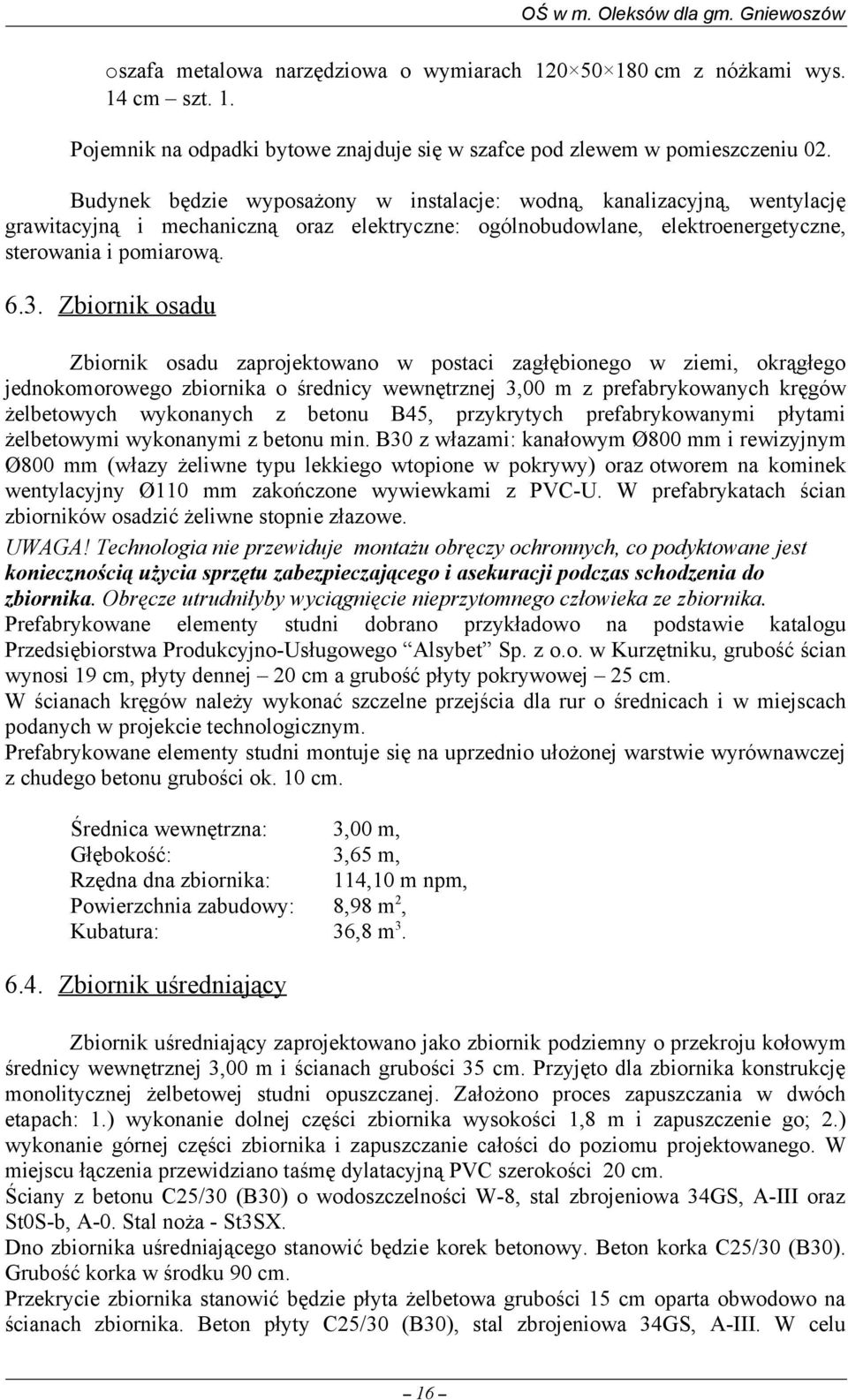 Zbiornik osadu Zbiornik osadu zaprojektowano w postaci zagłębionego w ziemi, okrągłego jednokomorowego zbiornika o średnicy wewnętrznej 3,00 m z prefabrykowanych kręgów żelbetowych wykonanych z