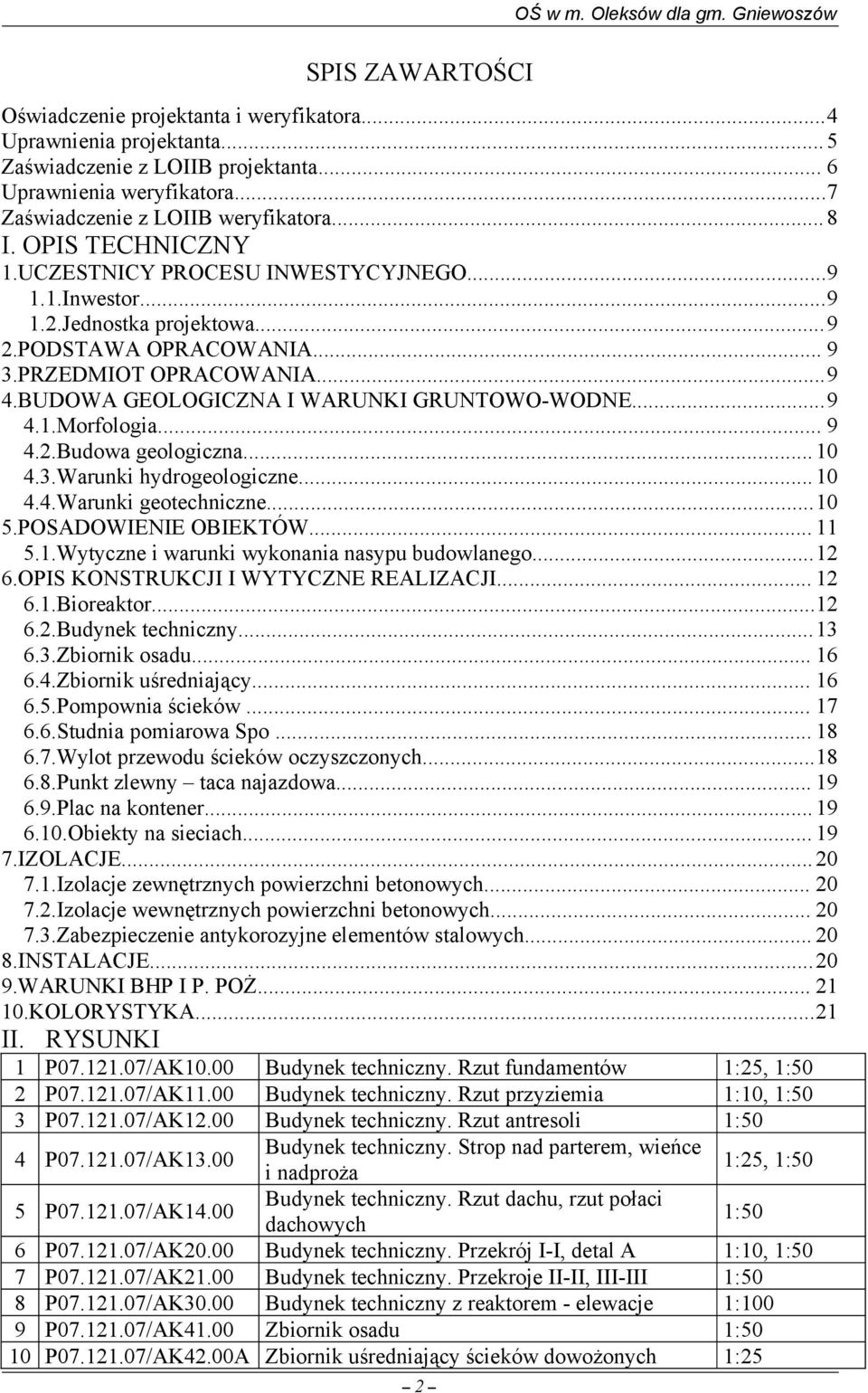 PRZEDMIOT OPRACOWANIA...9 4.BUDOWA GEOLOGICZNA I WARUNKI GRUNTOWO-WODNE...9 4.1.Morfologia... 9 4.2.Budowa geologiczna... 10 4.3.Warunki hydrogeologiczne... 10 4.4.Warunki geotechniczne...10 5.
