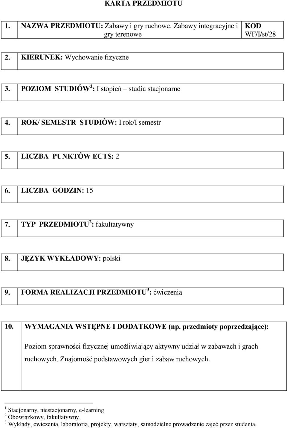 JĘZYK WYKŁADOWY: polski 9. FORMA REALIZACJI PRZEDMIOTU 3 : 10. WYMAGANIA WSTĘPNE I DODATKOWE (np.