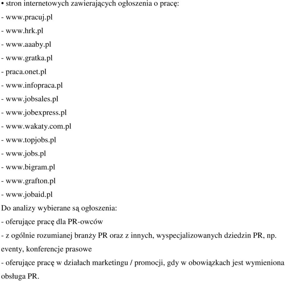 pl Do analizy wybierane są ogłoszenia: - oferujące pracę dla PR-owców - z ogólnie rozumianej branŝy PR oraz z innych, wyspecjalizowanych