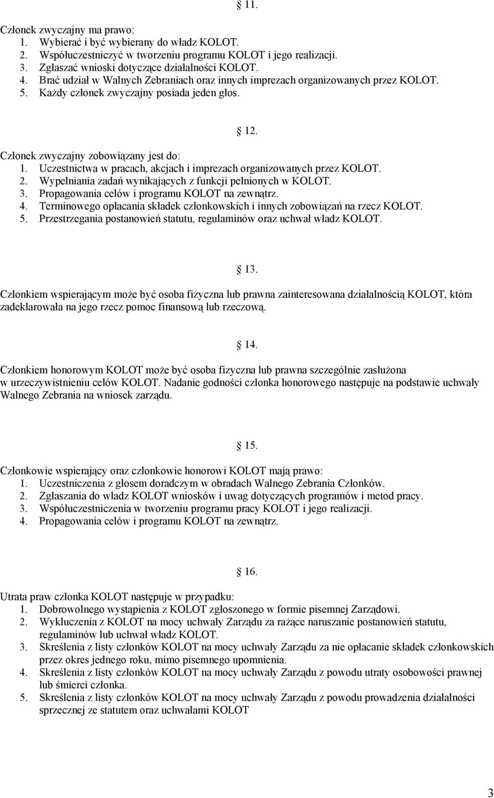 Uczestnictwa w pracach, akcjach i imprezach organizowanych przez KOLOT. 2. Wypełniania zadań wynikających z funkcji pełnionych w KOLOT. 3. Propagowania celów i programu KOLOT na zewnątrz. 4.