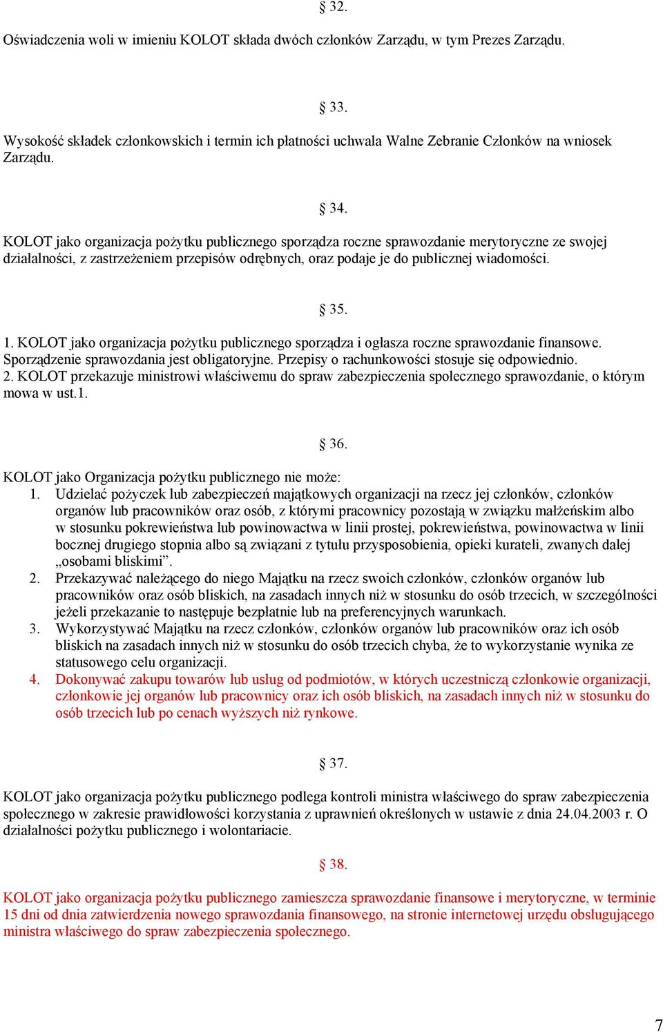 KOLOT jako organizacja pożytku publicznego sporządza i ogłasza roczne sprawozdanie finansowe. Sporządzenie sprawozdania jest obligatoryjne. Przepisy o rachunkowości stosuje się odpowiednio. 2.