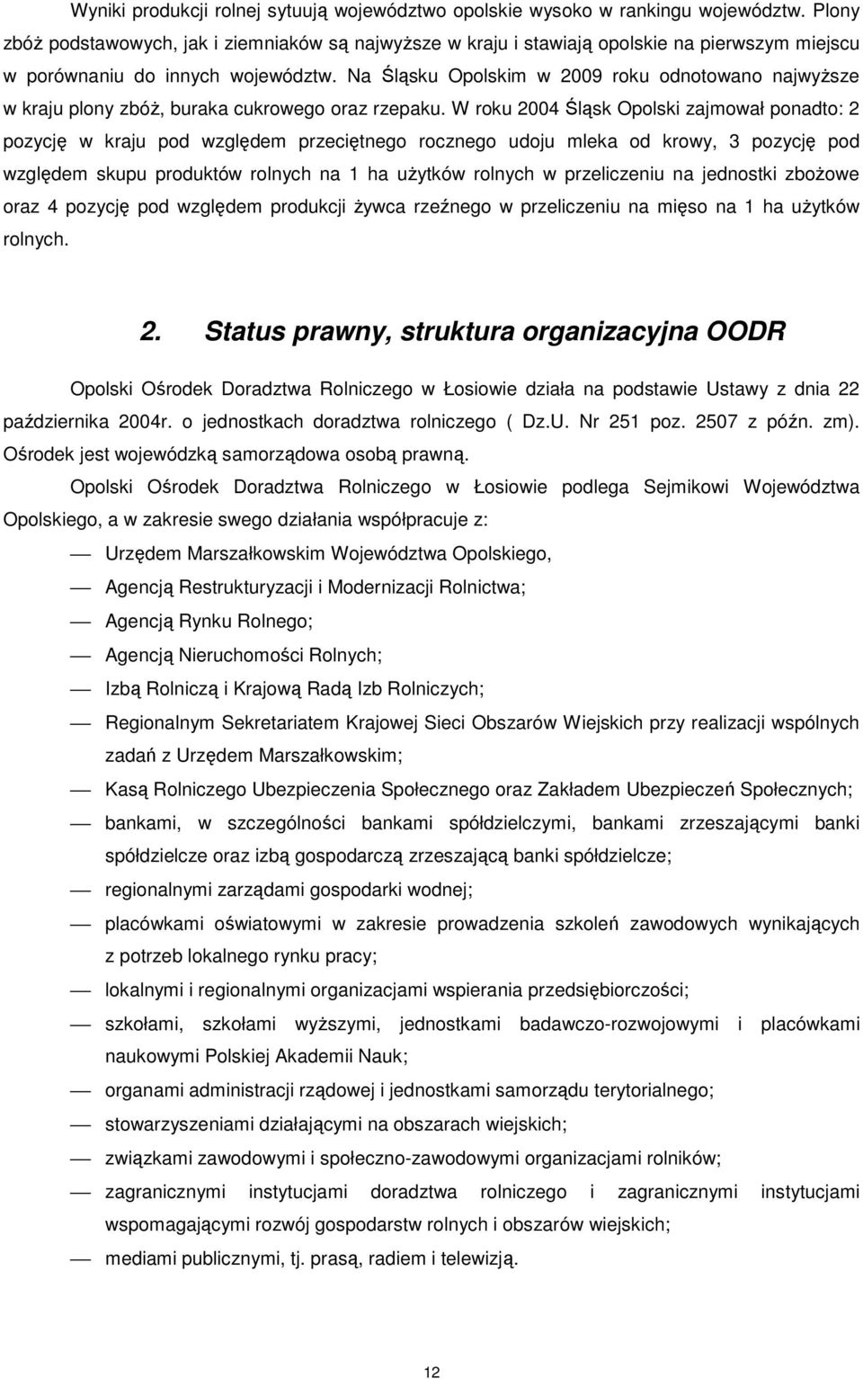 Na Śląsku Opolskim w 2009 roku odnotowano najwyŝsze w kraju plony zbóŝ, buraka cukrowego oraz rzepaku.