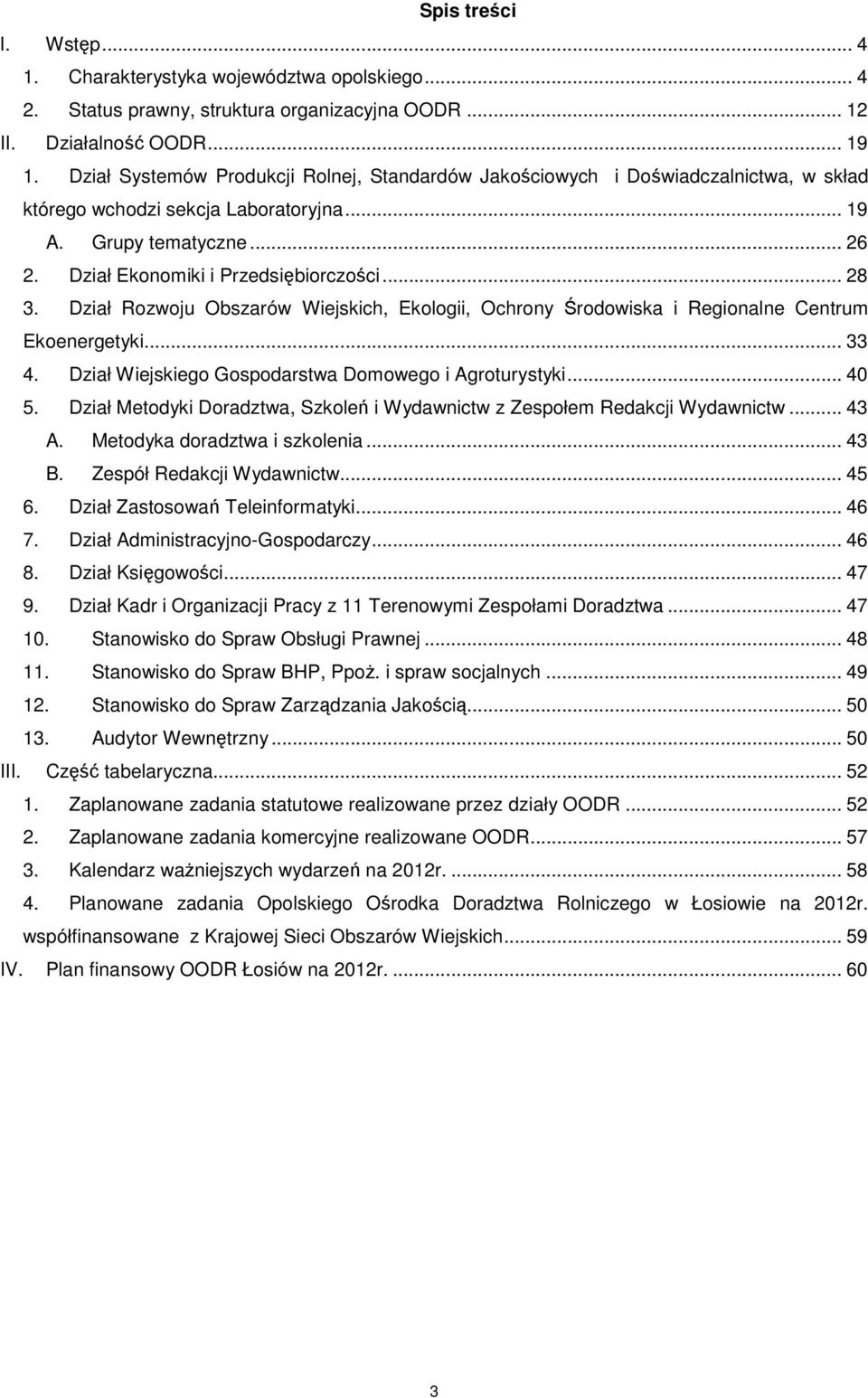 .. 28 3. Dział Rozwoju Obszarów Wiejskich, Ekologii, Ochrony Środowiska i Regionalne Centrum Ekoenergetyki... 33 4. Dział Wiejskiego Gospodarstwa Domowego i Agroturystyki... 40 5.