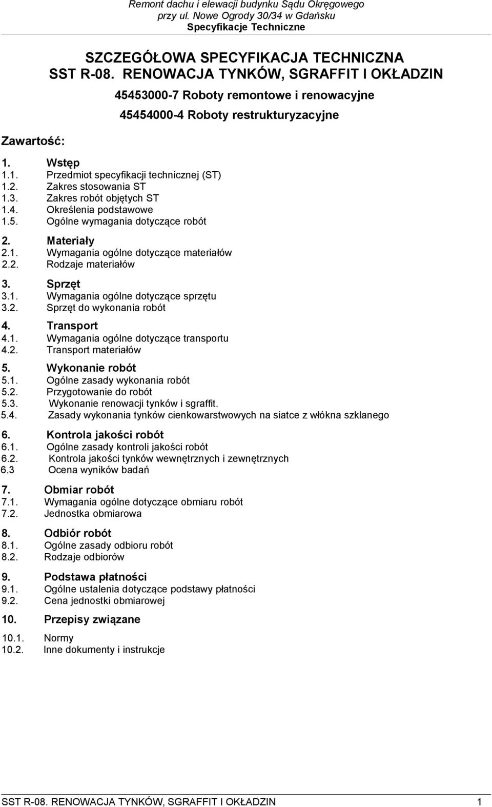Materiały 2.1. Wymagania ogólne dotyczące materiałów 2.2. Rodzaje materiałów 3. Sprzęt 3.1. Wymagania ogólne dotyczące sprzętu 3.2. Sprzęt do wykonania robót 4. Transport 4.1. Wymagania ogólne dotyczące transportu 4.