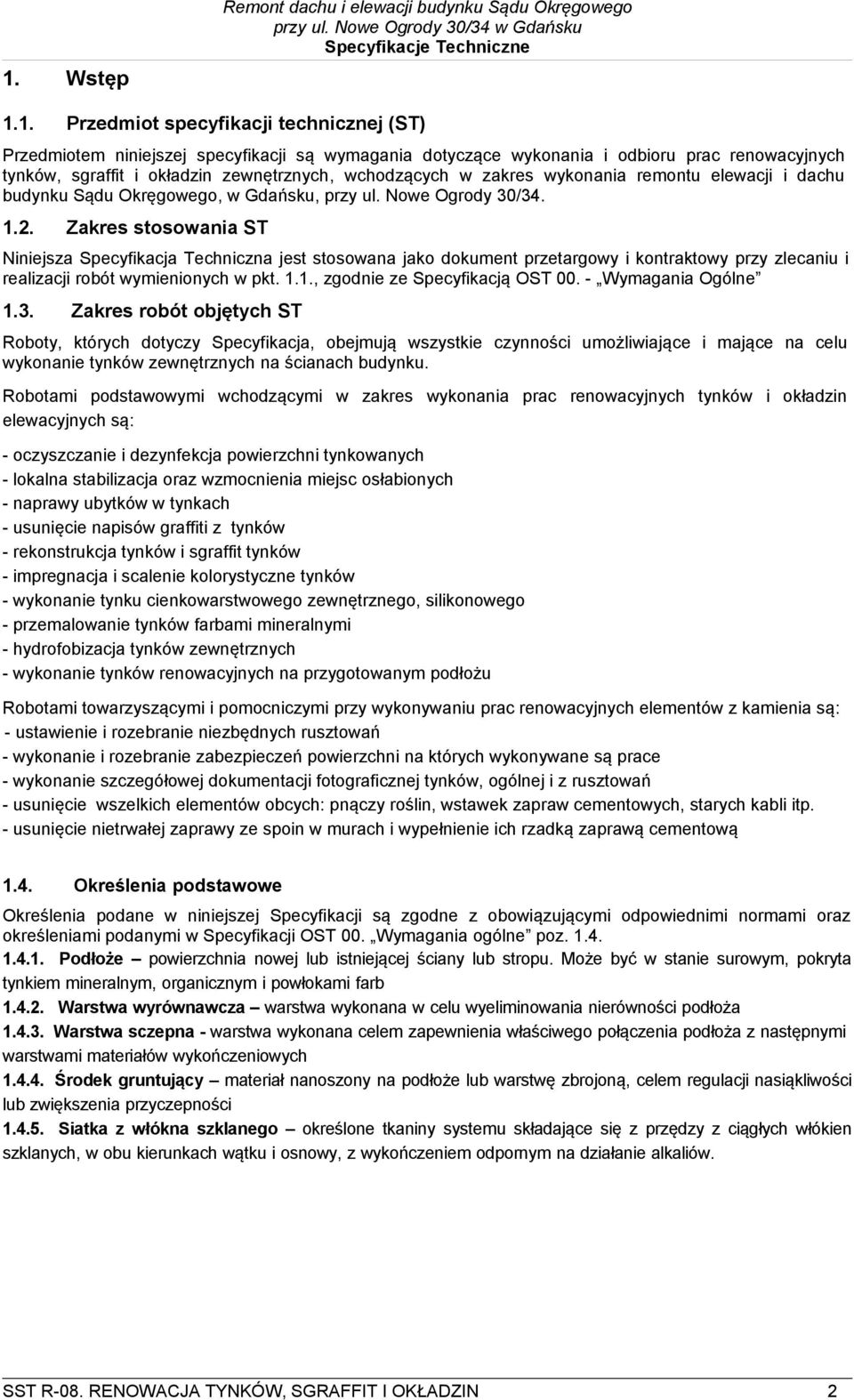 Zakres stosowania ST Niniejsza Specyfikacja Techniczna jest stosowana jako dokument przetargowy i kontraktowy przy zlecaniu i realizacji robót wymienionych w pkt. 1.1., zgodnie ze Specyfikacją OST 00.