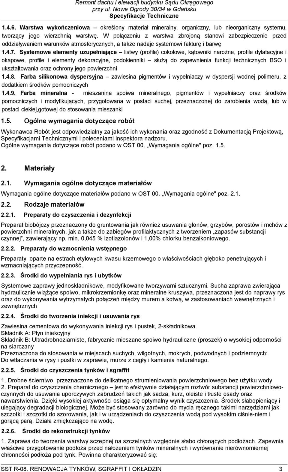 Systemowe elementy uzupełniające listwy (profile) cokołowe, kątowniki narożne, profile dylatacyjne i okapowe, profile i elementy dekoracyjne, podokienniki służą do zapewnienia funkcji technicznych