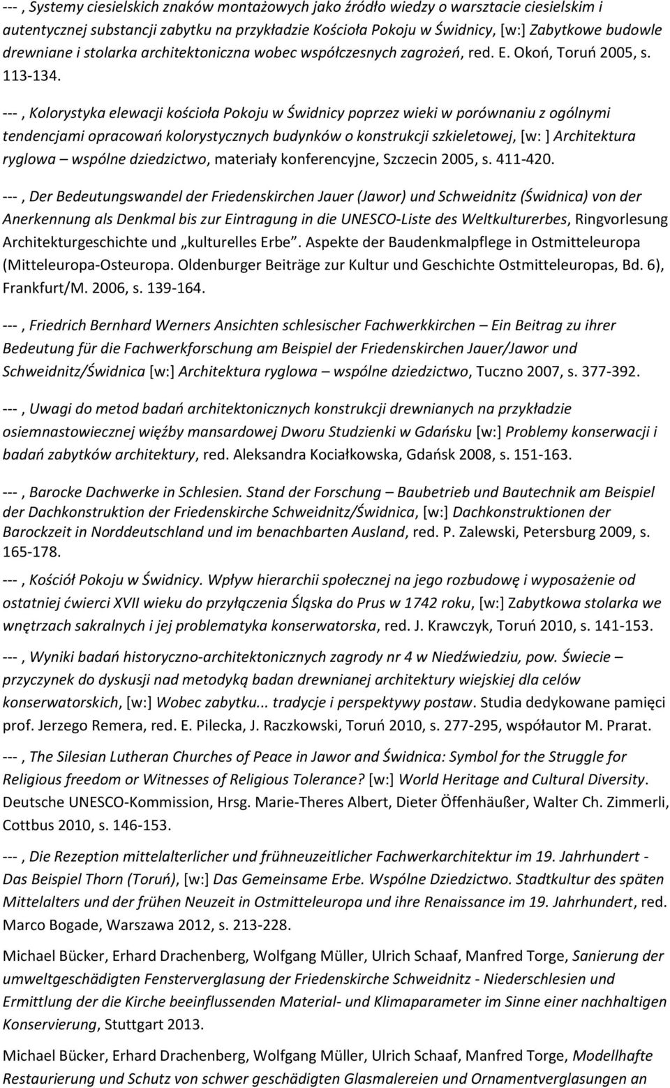 ---, Kolorystyka elewacji kościoła Pokoju w Świdnicy poprzez wieki w porównaniu z ogólnymi tendencjami opracowań kolorystycznych budynków o konstrukcji szkieletowej, [w: ] Architektura ryglowa
