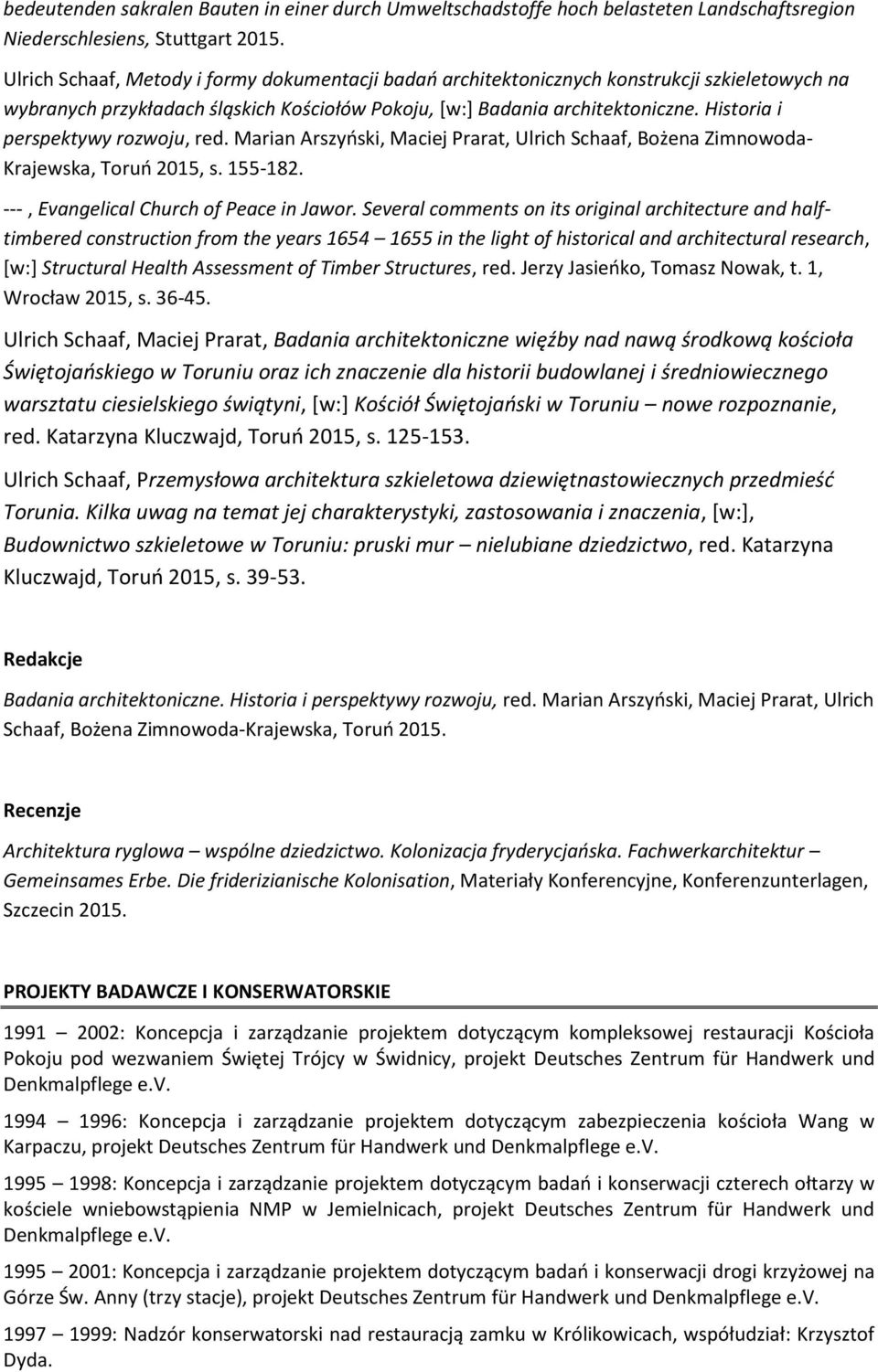 Historia i perspektywy rozwoju, red. Marian Arszyński, Maciej Prarat, Ulrich Schaaf, Bożena Zimnowoda- Krajewska, Toruń 2015, s. 155-182. ---, Evangelical Church of Peace in Jawor.