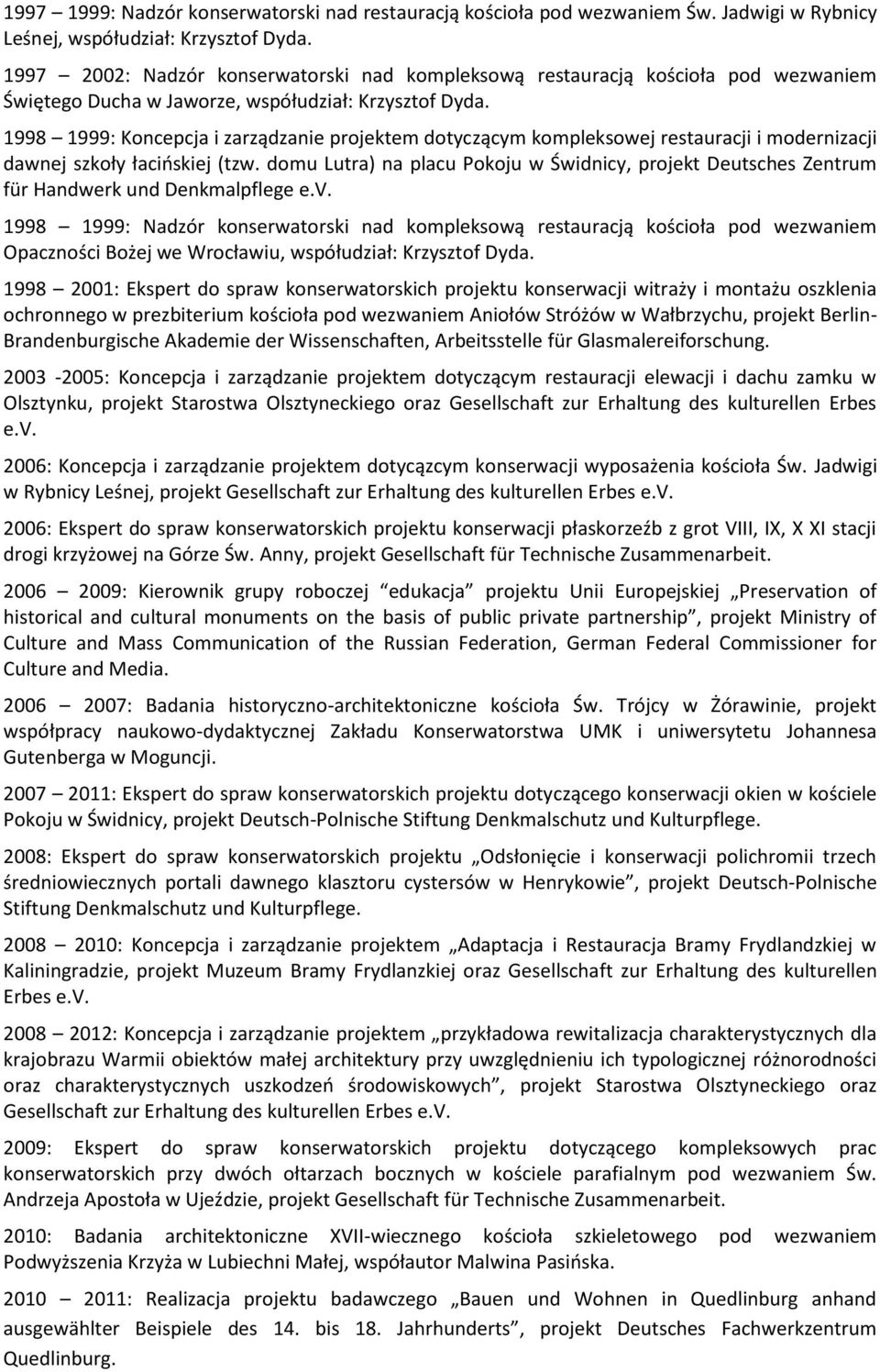 1998 1999: Koncepcja i zarządzanie projektem dotyczącym kompleksowej restauracji i modernizacji dawnej szkoły łacińskiej (tzw.