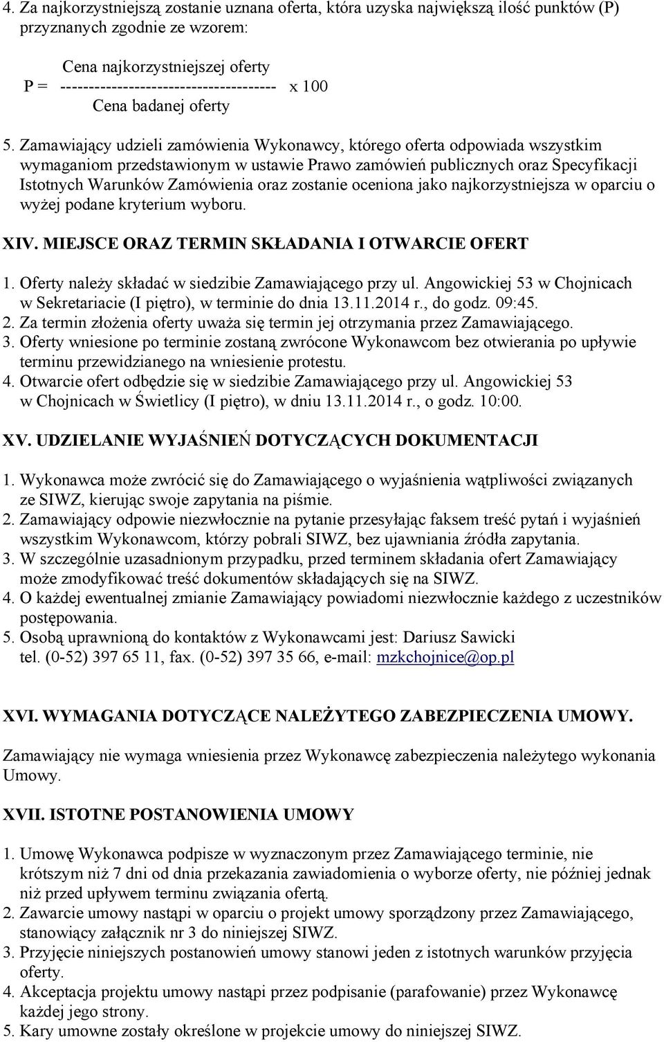 Zamawiający udzieli zamówienia Wykonawcy, którego oferta odpowiada wszystkim wymaganiom przedstawionym w ustawie Prawo zamówień publicznych oraz Specyfikacji Istotnych Warunków Zamówienia oraz