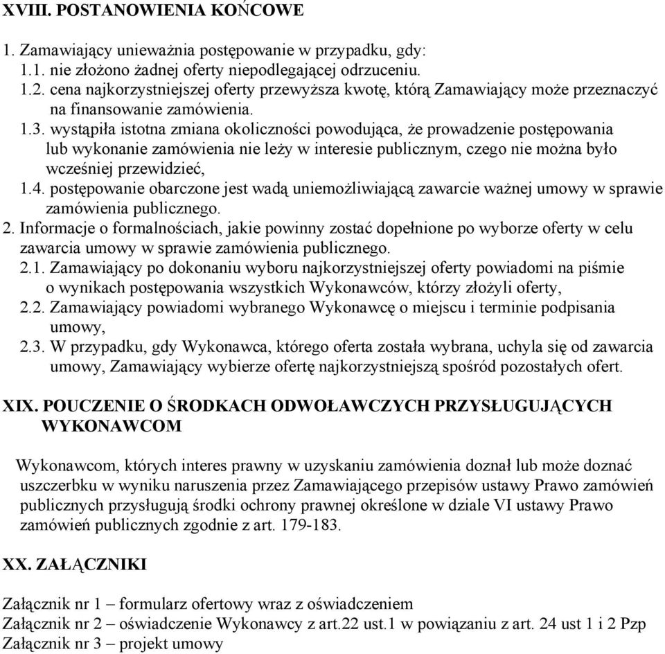 wystąpiła istotna zmiana okoliczności powodująca, że prowadzenie postępowania lub wykonanie zamówienia nie leży w interesie publicznym, czego nie można było wcześniej przewidzieć, 1.4.