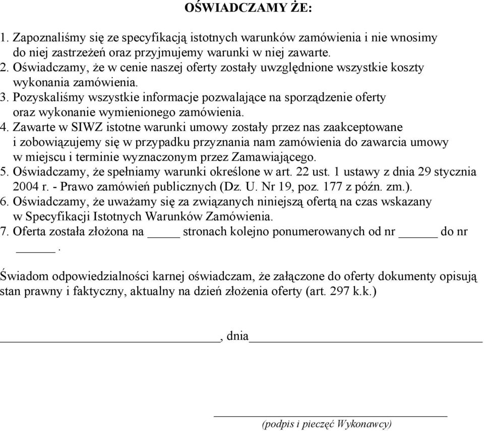 Pozyskaliśmy wszystkie informacje pozwalające na sporządzenie oferty oraz wykonanie wymienionego zamówienia. 4.