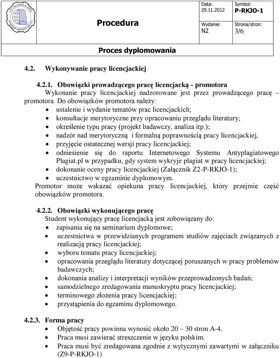 ); nadzór nad merytoryczną i formalną poprawnością pracy licencjackiej, przyjęcie ostatecznej wersji pracy licencjackiej; odniesienie się do raportu Internetowego Systemu Antyplagiatowego Plagiat.