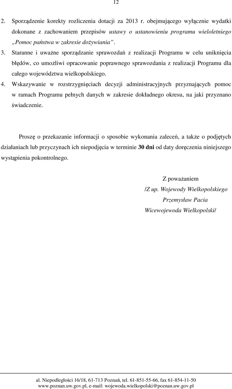 Staranne i uważne sporządzanie sprawozdań z realizacji Programu w celu uniknięcia błędów, co umożliwi opracowanie poprawnego sprawozdania z realizacji Programu dla całego województwa wielkopolskiego.