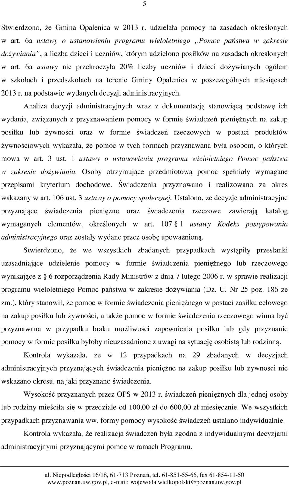 6a ustawy nie przekroczyła 20% liczby uczniów i dzieci dożywianych ogółem w szkołach i przedszkolach na terenie Gminy Opalenica w poszczególnych miesiącach 2013 r.