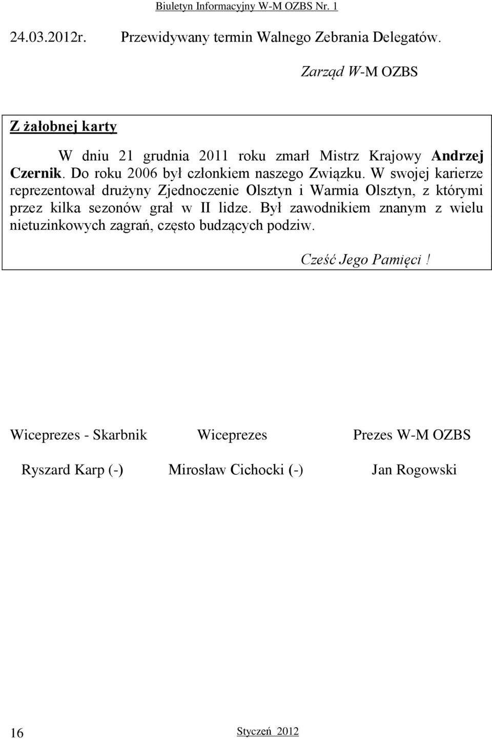 W swojej karierze reprezentował drużyny Zjednoczenie Olsztyn i Warmia Olsztyn, z którymi przez kilka sezonów grał w II lidze.