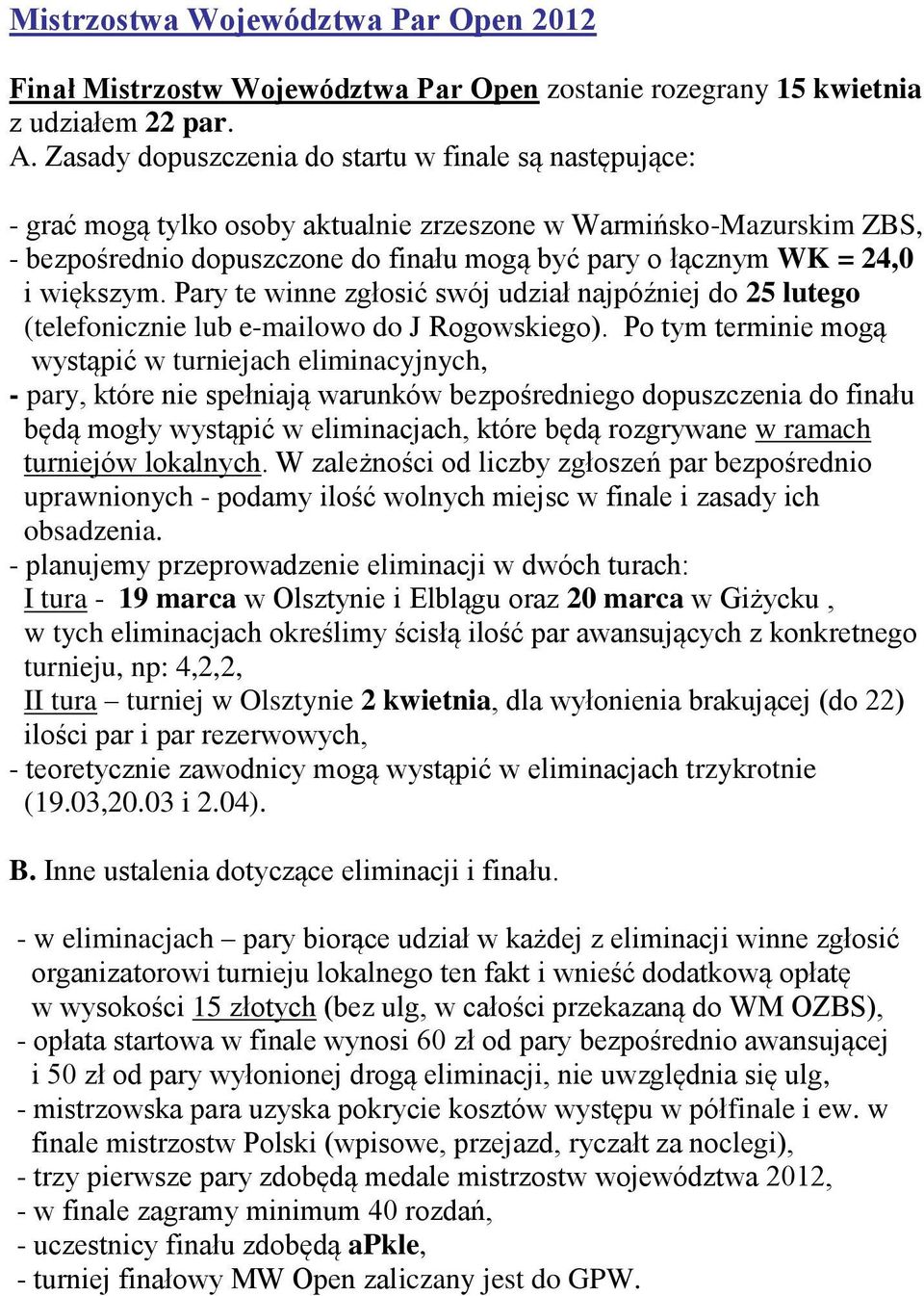 większym. Pary te winne zgłosić swój udział najpóźniej do 25 lutego (telefonicznie lub e-mailowo do J Rogowskiego).