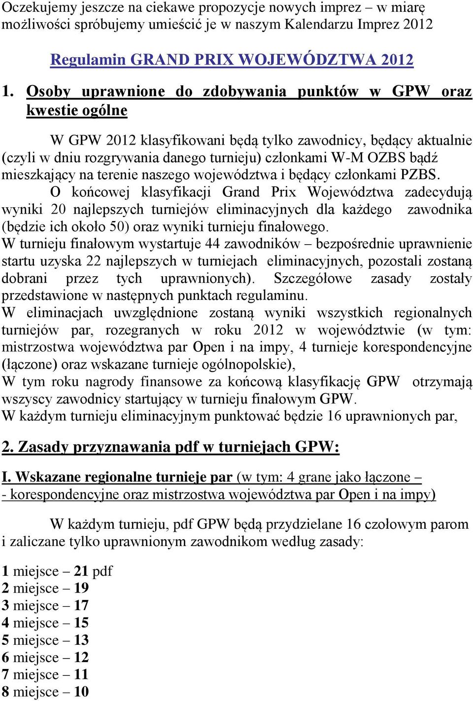 mieszkający na terenie naszego województwa i będący członkami PZBS.