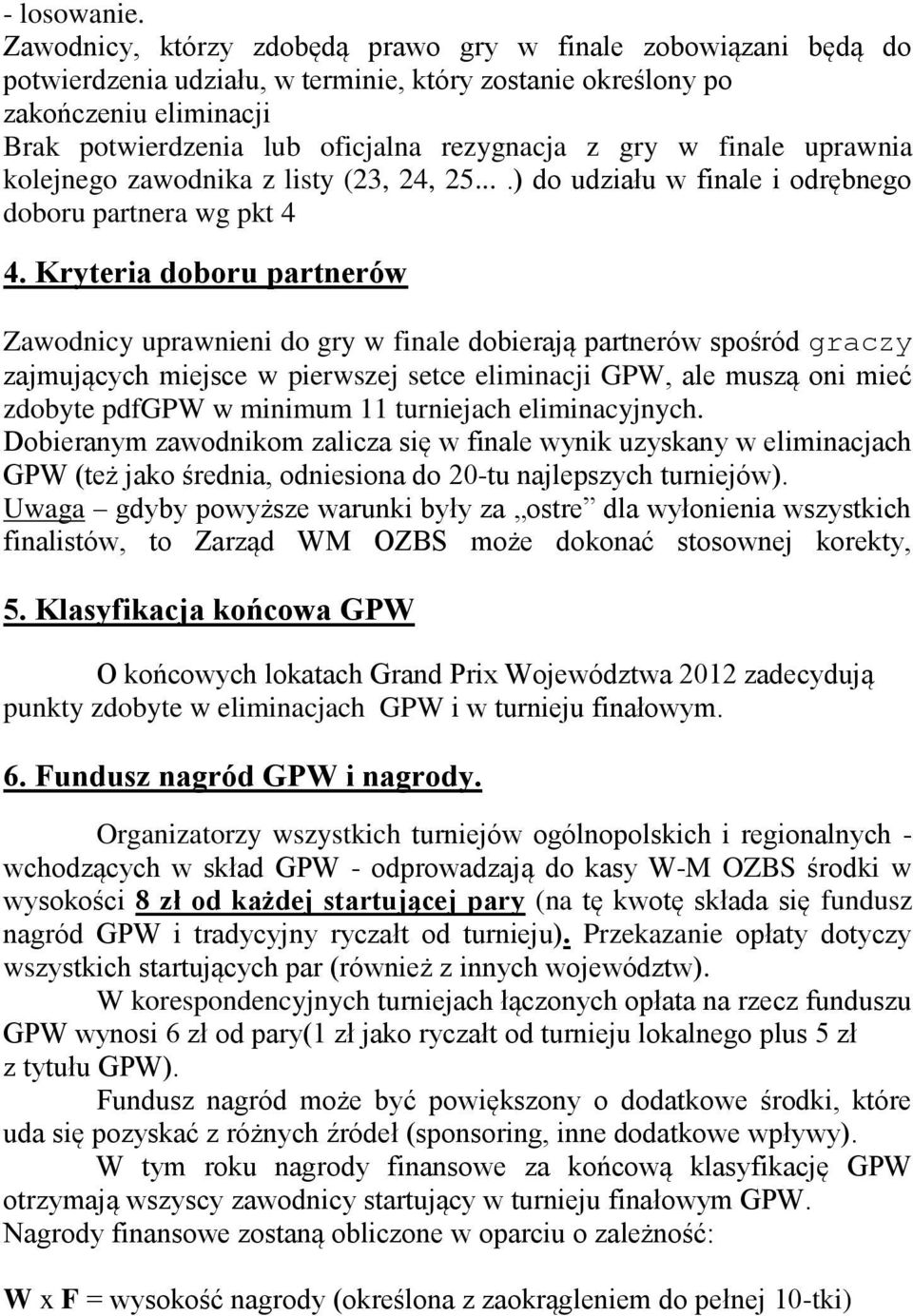 gry w finale uprawnia kolejnego zawodnika z listy (23, 24, 25....) do udziału w finale i odrębnego doboru partnera wg pkt 4 4.