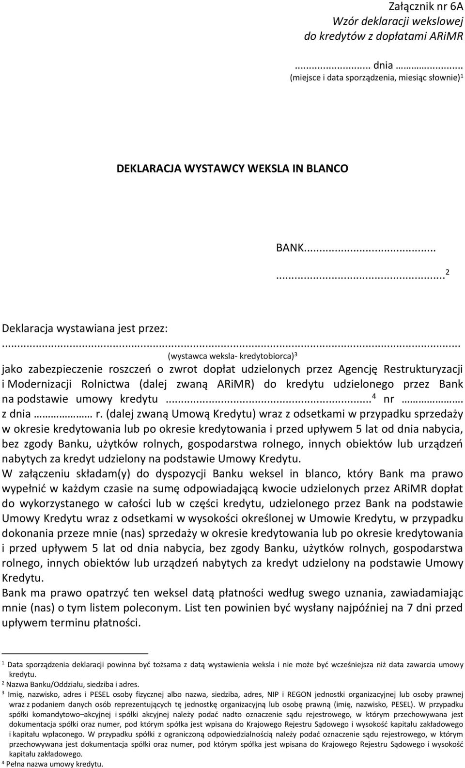 .. (wystawca weksla- kredytobiorca) 3 jako zabezpieczenie roszczeń o zwrot dopłat udzielonych przez Agencję Restrukturyzacji i Modernizacji Rolnictwa (dalej zwaną ARiMR) do kredytu udzielonego przez