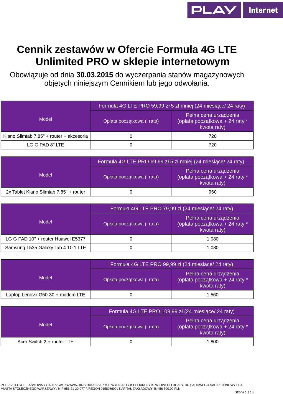 85" + router + akcesoria 0 720 LG G PAD 8" LTE 0 720 Formuła 4G LTE PRO 69,99 zł 5 zł mniej (24 miesiące/ 24 raty) 2x Tablet Kiano Slimtab 7.