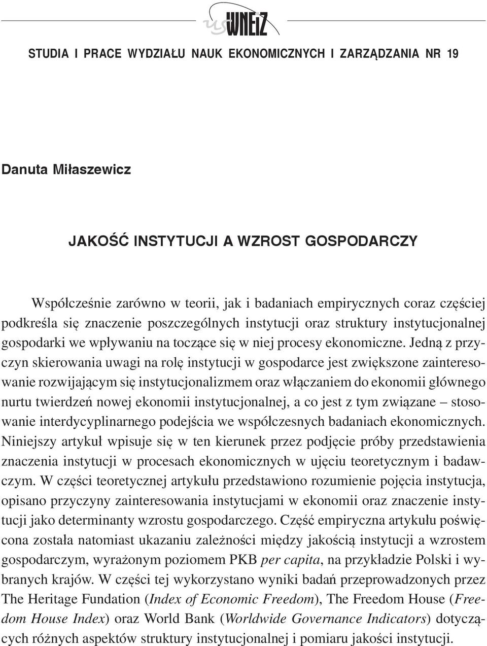 Jedną z przyczyn skierowania uwagi na rolę instytucji w gospodarce jest zwiększone zainteresowanie rozwijającym się instytucjonalizmem oraz włączaniem do ekonomii głównego nurtu twierdzeń nowej