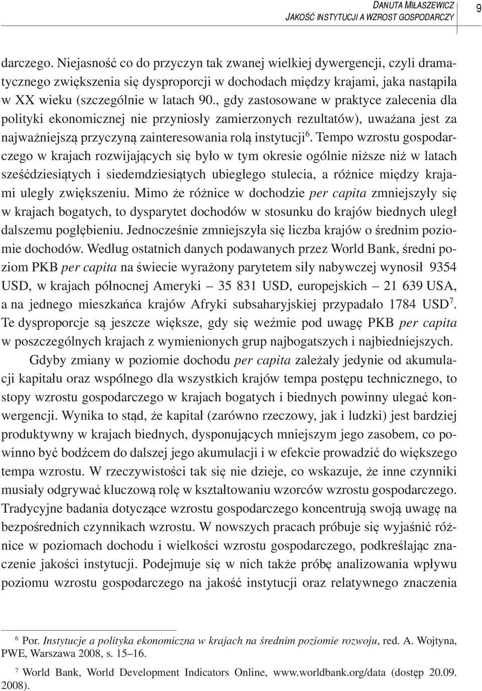 , gdy zastosowane w praktyce zalecenia dla polityki ekonomicznej nie przyniosły zamierzonych rezultatów), uważana jest za najważniejszą przyczyną zainteresowania rolą instytucji 6.