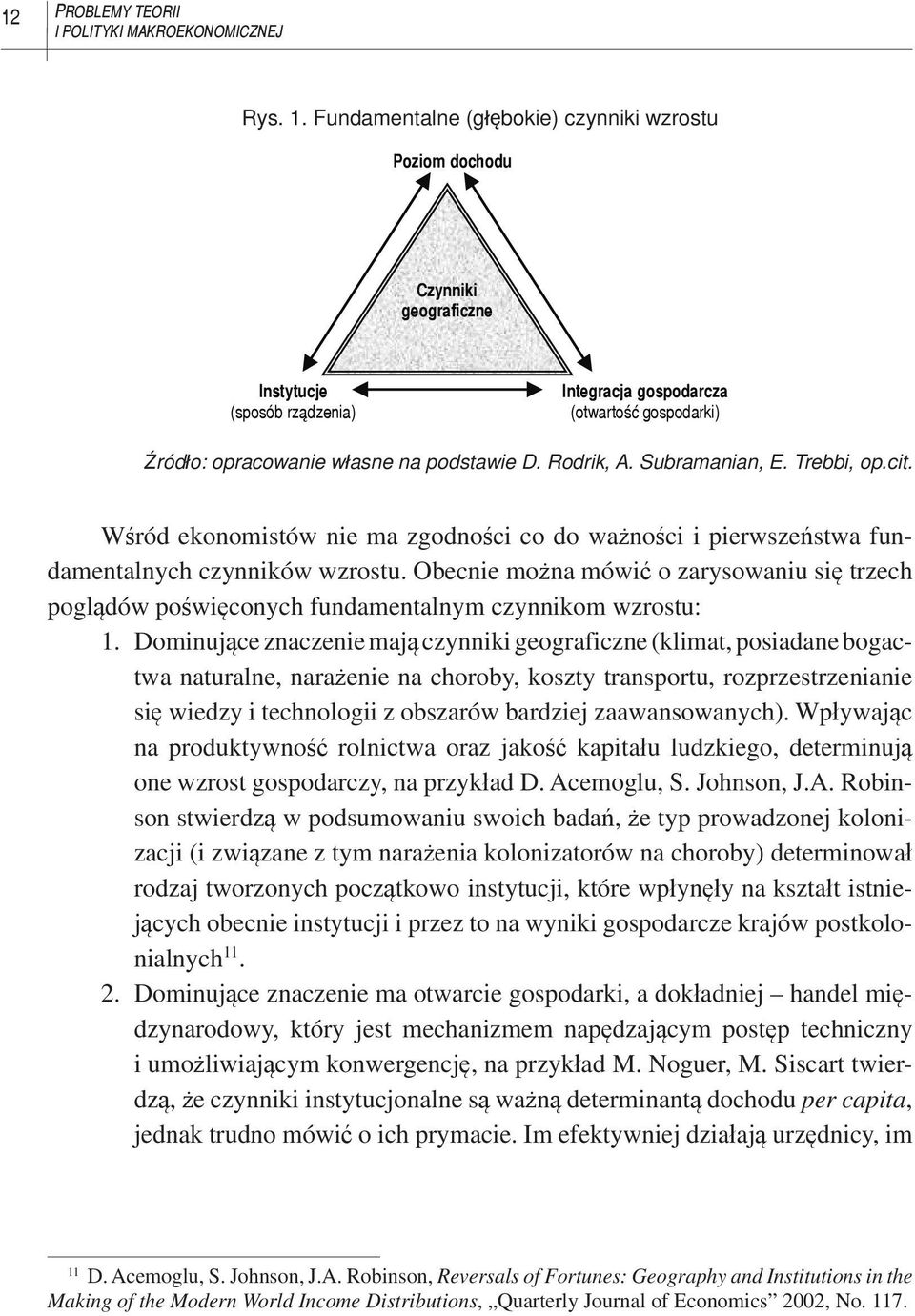 Rodrik, A. Subramanian, E. Trebbi, op.cit. Wśród ekonomistów nie ma zgodności co do ważności i pierwszeństwa fundamentalnych czynników wzrostu.