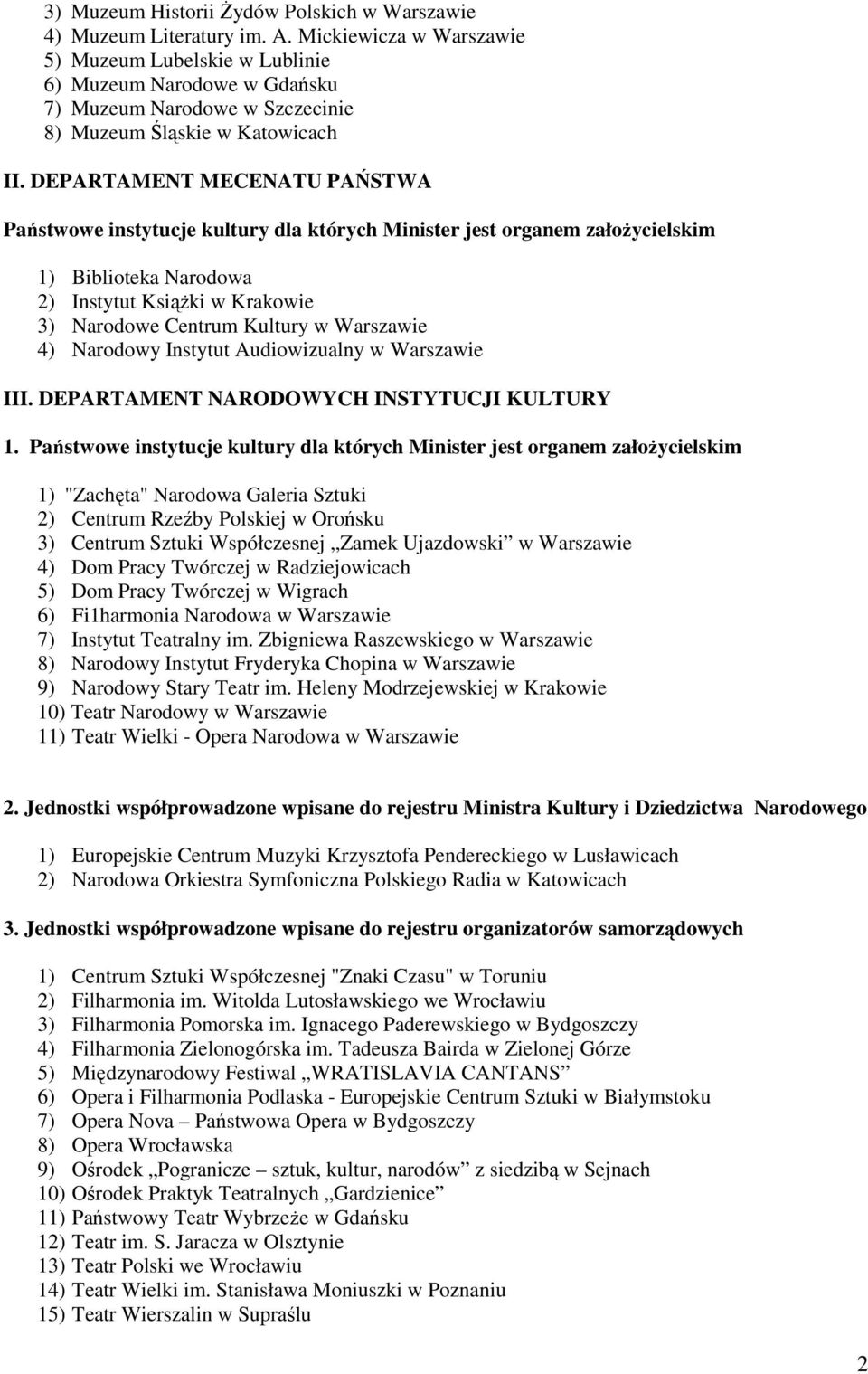 DEPARTAMENT MECENATU PAŃSTWA Państwowe instytucje kultury dla których Minister jest organem załoŝycielskim 1) Biblioteka Narodowa 2) Instytut KsiąŜki w Krakowie 3) Narodowe Centrum Kultury w