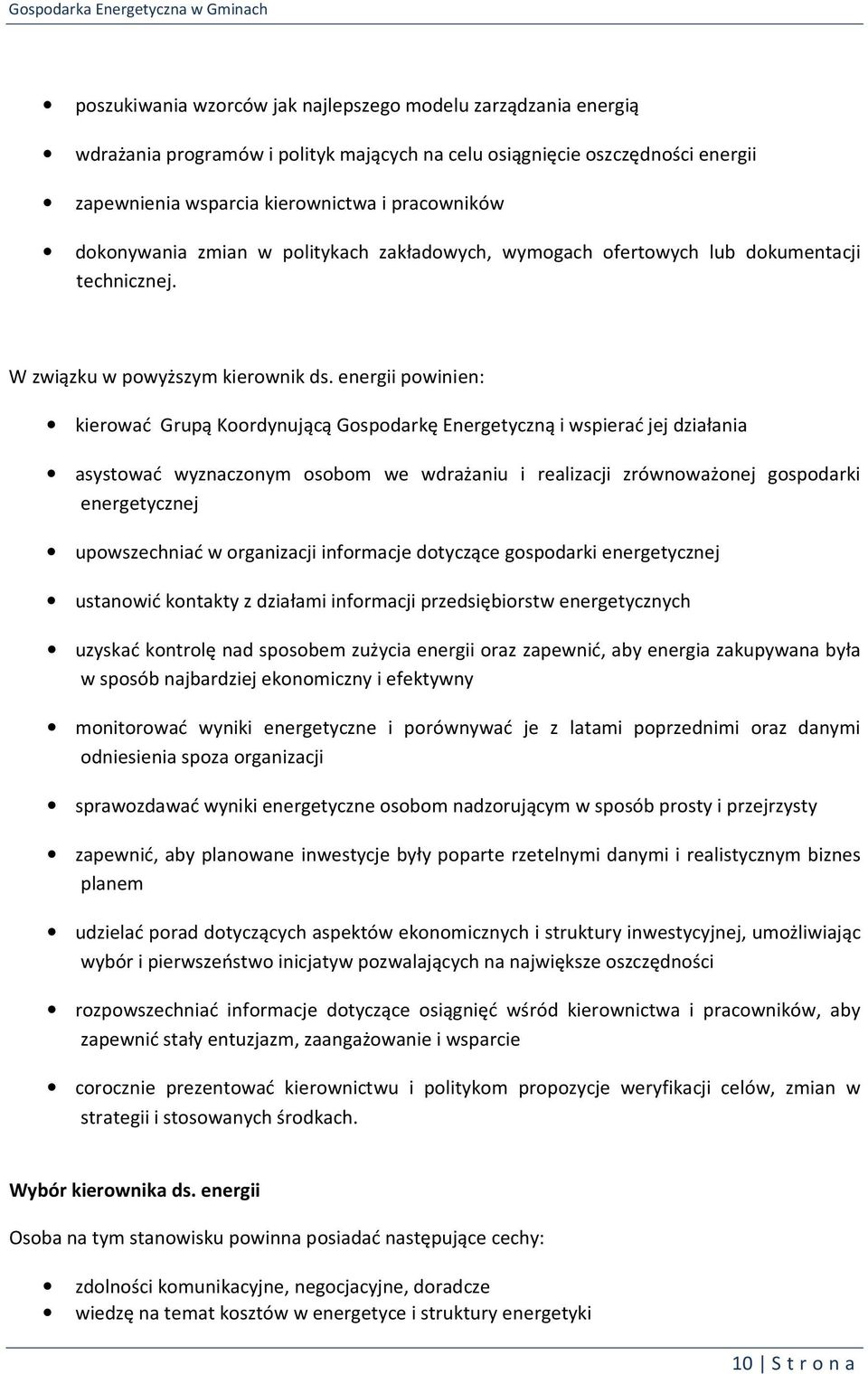 energii powinien: kierować Grupą Koordynującą Gospodarkę Energetyczną i wspierać jej działania asystować wyznaczonym osobom we wdrażaniu i realizacji zrównoważonej gospodarki energetycznej