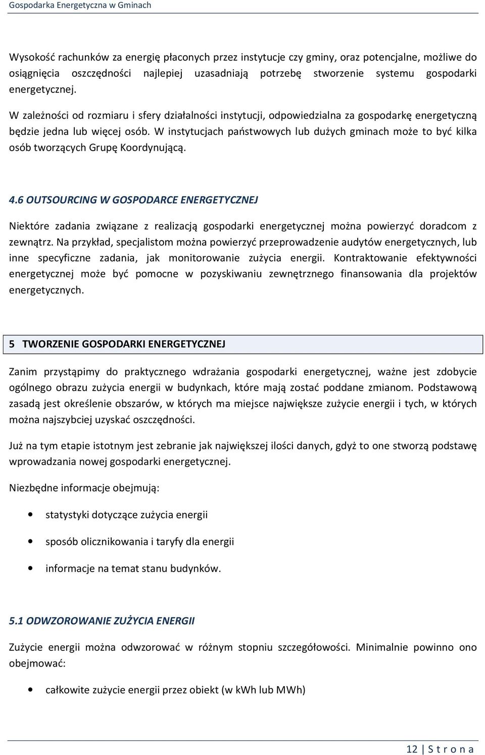 W instytucjach państwowych lub dużych gminach może to być kilka osób tworzących Grupę Koordynującą. 4.