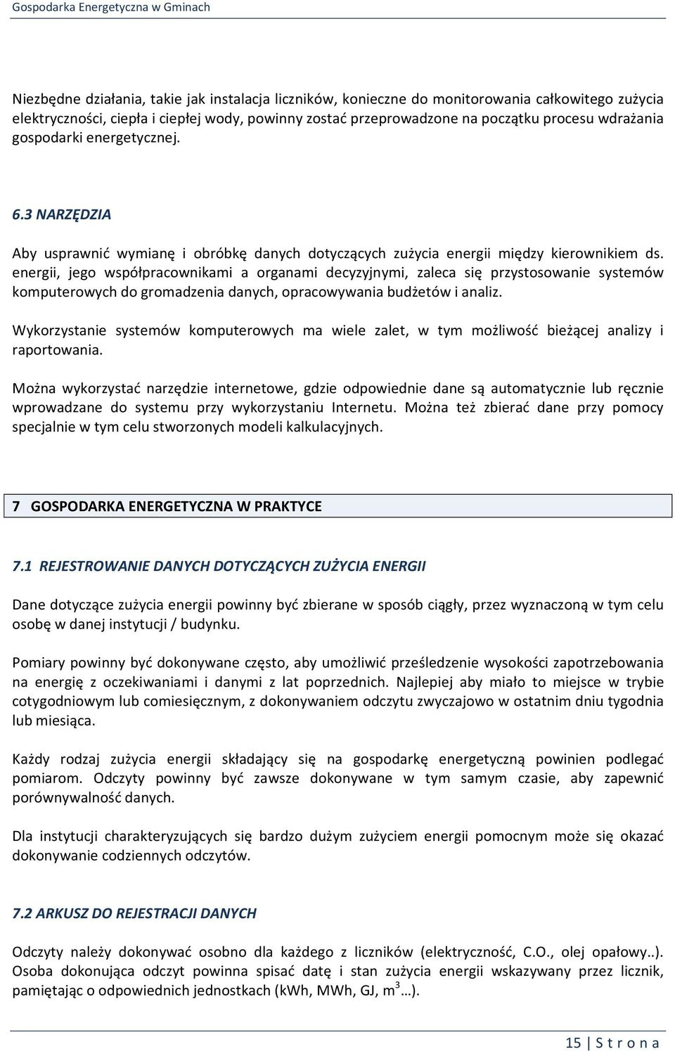 energii, jego współpracownikami a organami decyzyjnymi, zaleca się przystosowanie systemów komputerowych do gromadzenia danych, opracowywania budżetów i analiz.