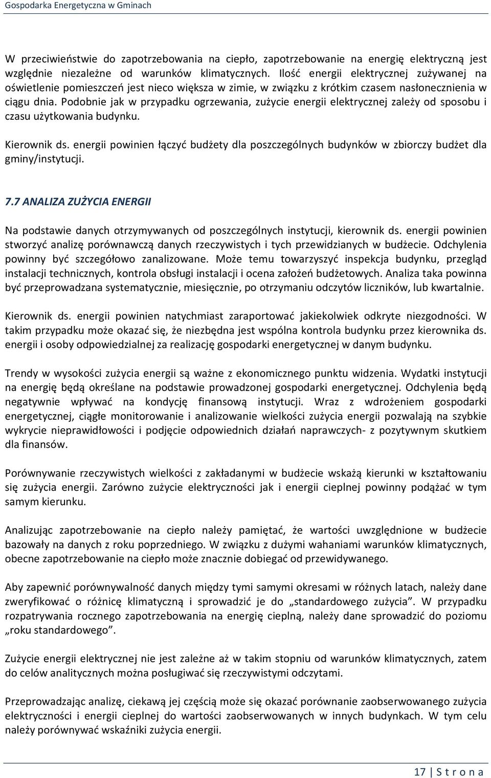 Podobnie jak w przypadku ogrzewania, zużycie energii elektrycznej zależy od sposobu i czasu użytkowania budynku. Kierownik ds.