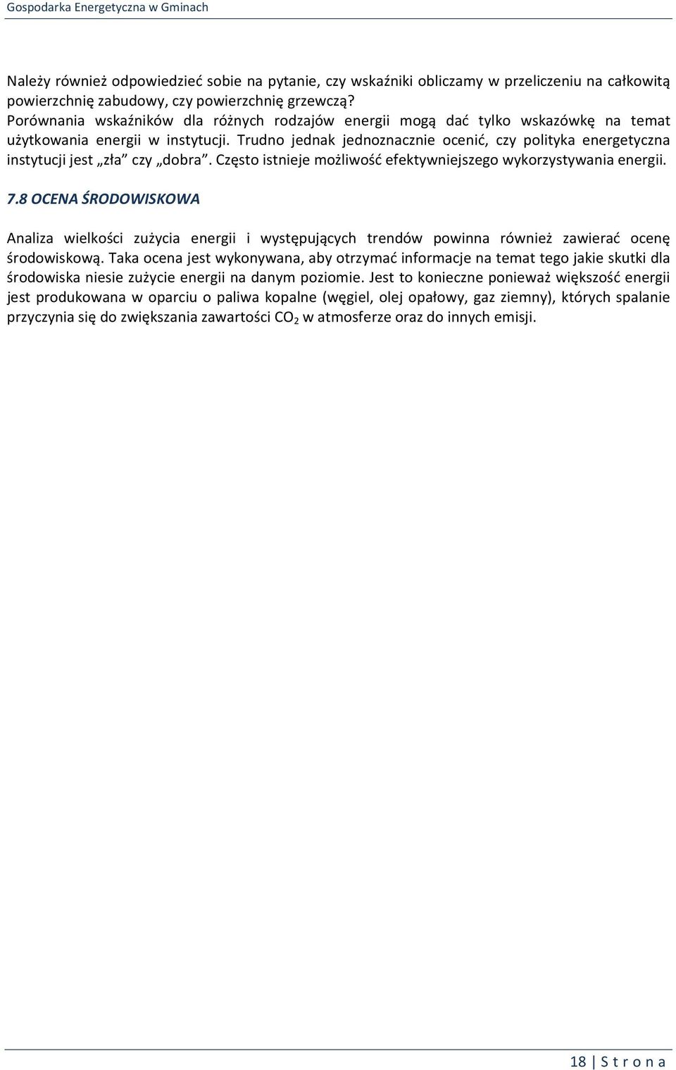Trudno jednak jednoznacznie ocenić, czy polityka energetyczna instytucji jest zła czy dobra. Często istnieje możliwość efektywniejszego wykorzystywania energii. 7.