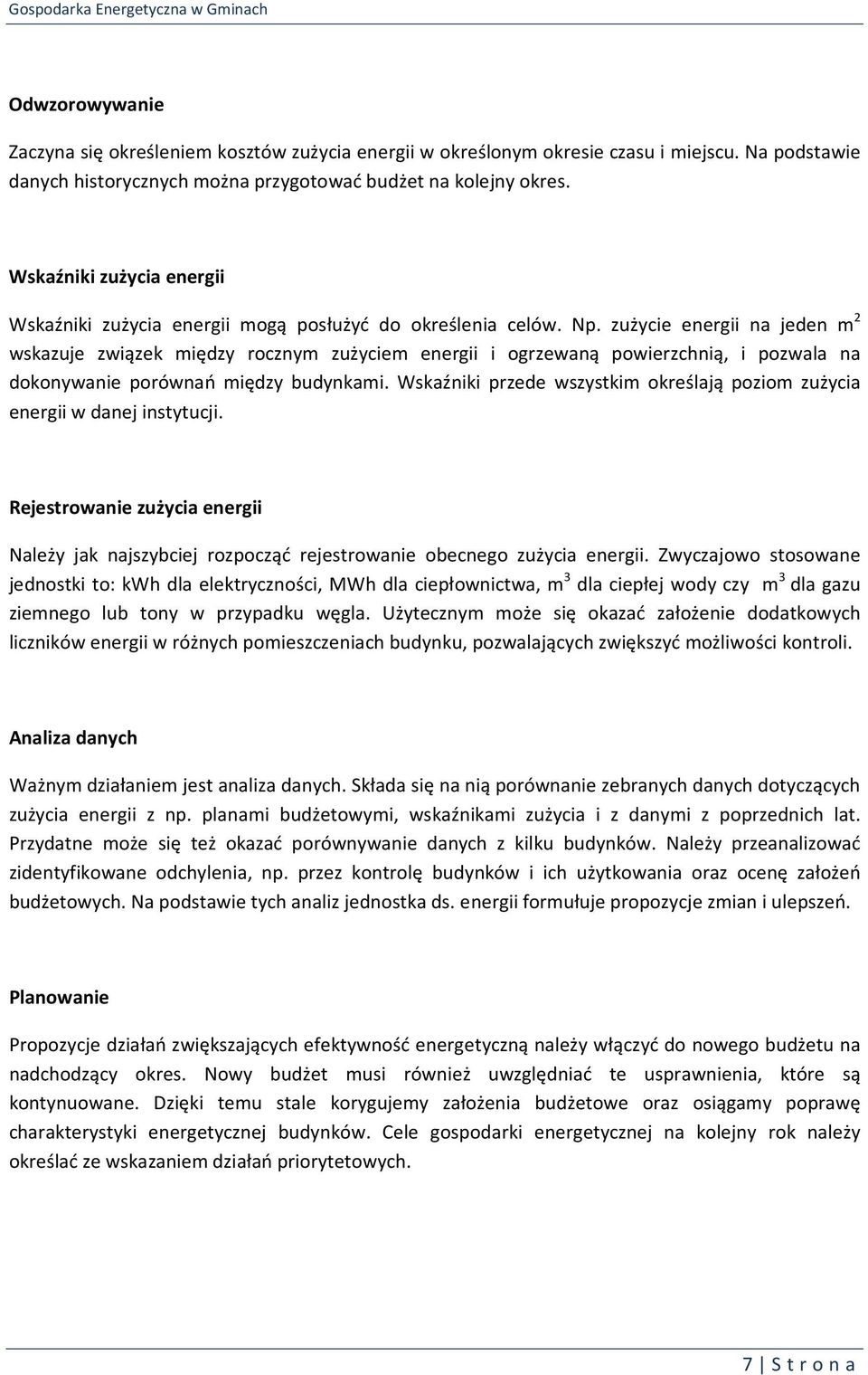 zużycie energii na jeden m 2 wskazuje związek między rocznym zużyciem energii i ogrzewaną powierzchnią, i pozwala na dokonywanie porównań między budynkami.