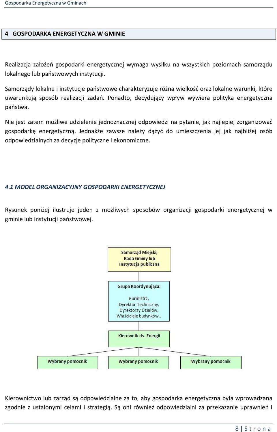 Nie jest zatem możliwe udzielenie jednoznacznej odpowiedzi na pytanie, jak najlepiej zorganizować gospodarkę energetyczną.