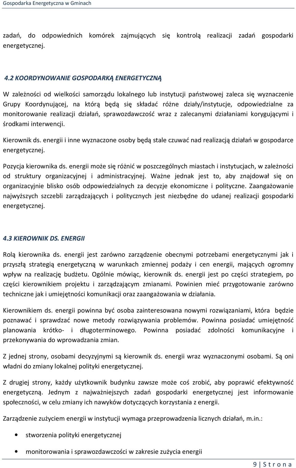 działy/instytucje, odpowiedzialne za monitorowanie realizacji działań, sprawozdawczość wraz z zalecanymi działaniami korygującymi i środkami interwencji. Kierownik ds.