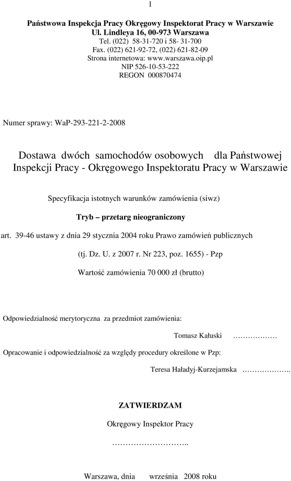 pl NIP 526-10-53-222 REGON 000870474 Numer sprawy: WaP-293-221-2-2008 Dostawa dwóch samochodów osobowych dla Państwowej Inspekcji Pracy - Okręgowego Inspektoratu Pracy w Warszawie Specyfikacja