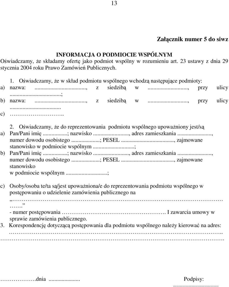 Oświadczamy, że do reprezentowania podmiotu wspólnego upoważniony jest/są a) Pan/Pani imię...; nazwisko..., adres zamieszkania..., numer dowodu osobistego...; PESEL.