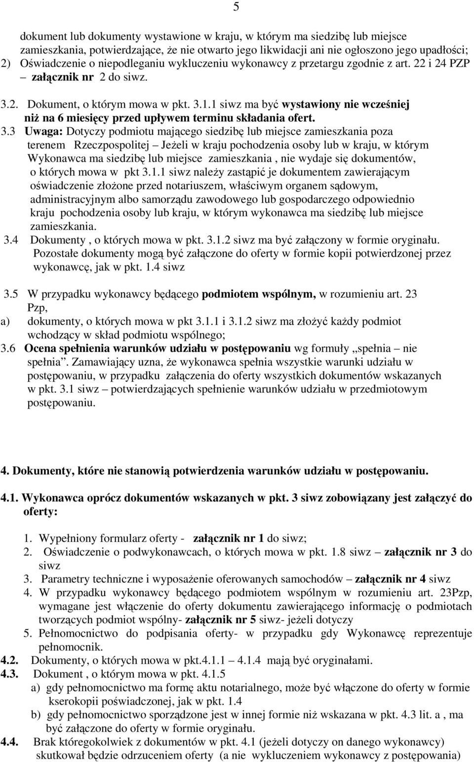1 siwz ma być wystawiony nie wcześniej niż na 6 miesięcy przed upływem terminu składania ofert. 3.